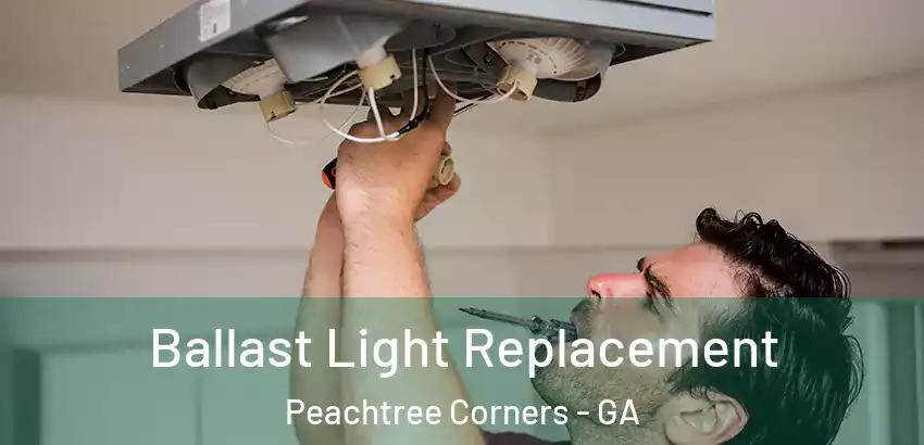 Ballast Light Replacement Peachtree Corners - GA