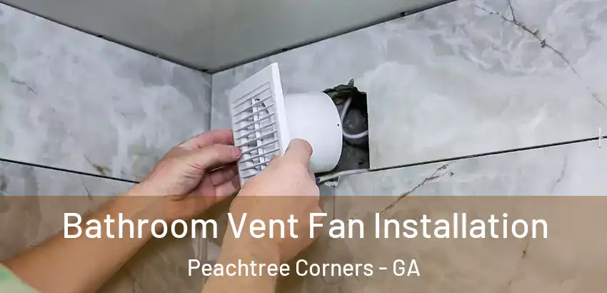 Bathroom Vent Fan Installation Peachtree Corners - GA