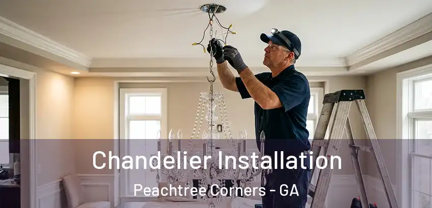 Chandelier Installation Peachtree Corners - GA