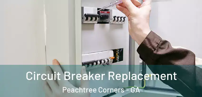 Circuit Breaker Replacement Peachtree Corners - GA