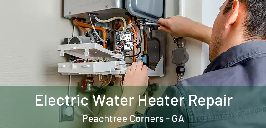 Electric Water Heater Repair Peachtree Corners - GA