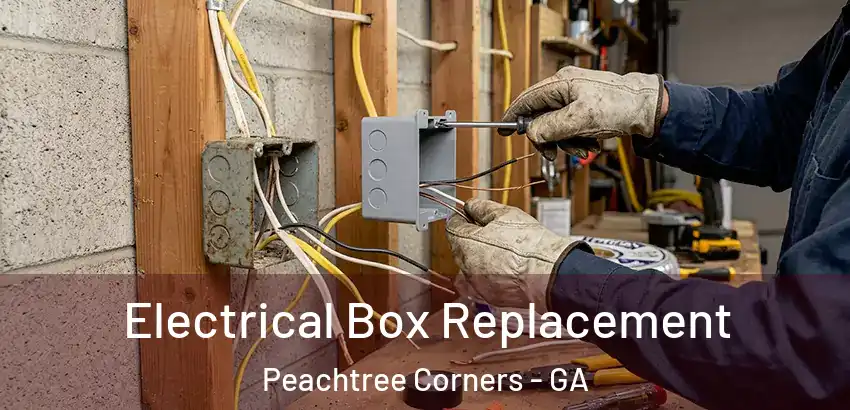 Electrical Box Replacement Peachtree Corners - GA