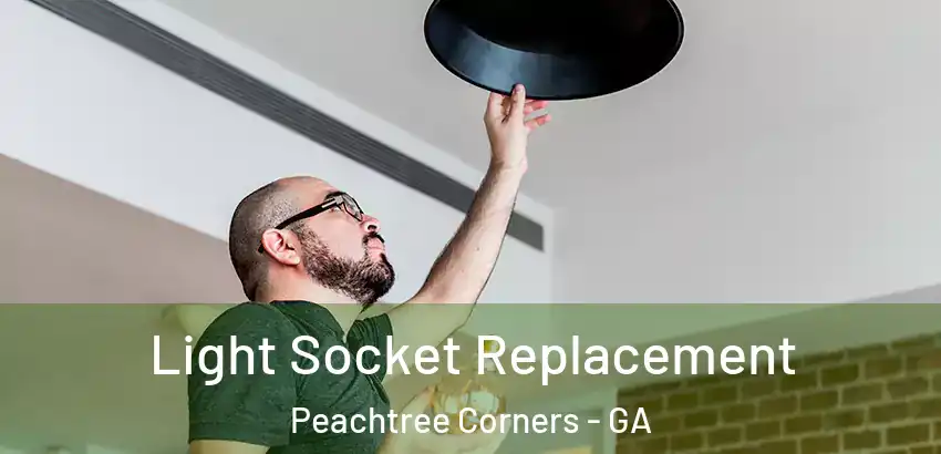 Light Socket Replacement Peachtree Corners - GA