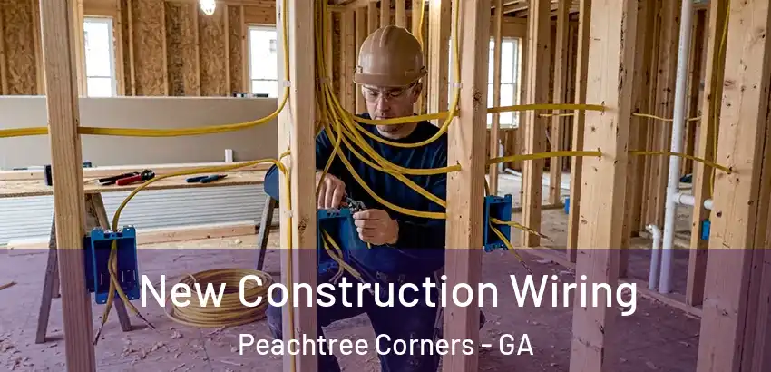 New Construction Wiring Peachtree Corners - GA