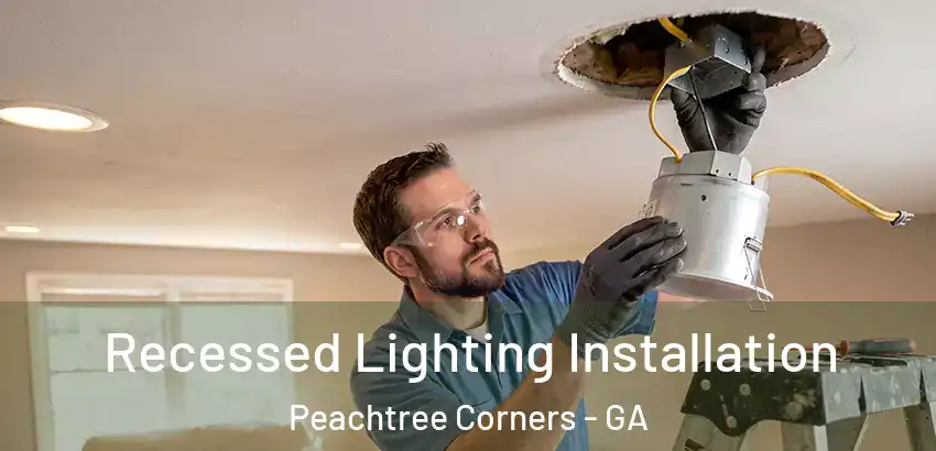 Recessed Lighting Installation Peachtree Corners - GA